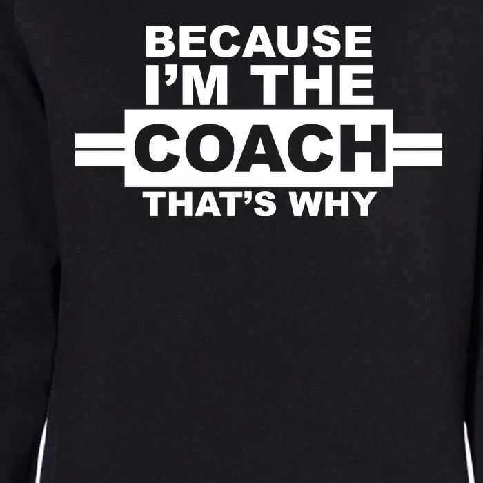 Because I'm The Coach That's Why Womens California Wash Sweatshirt