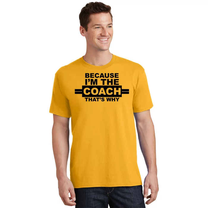 Because I'm The Coach That's Why T-Shirt