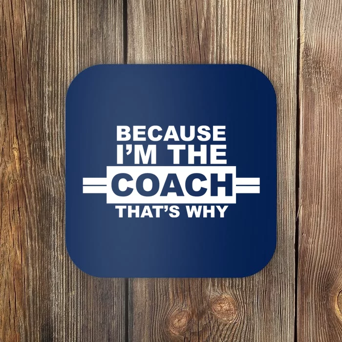 Because I'm The Coach That's Why Coaster