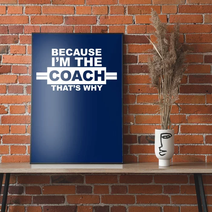 Because I'm The Coach That's Why Poster