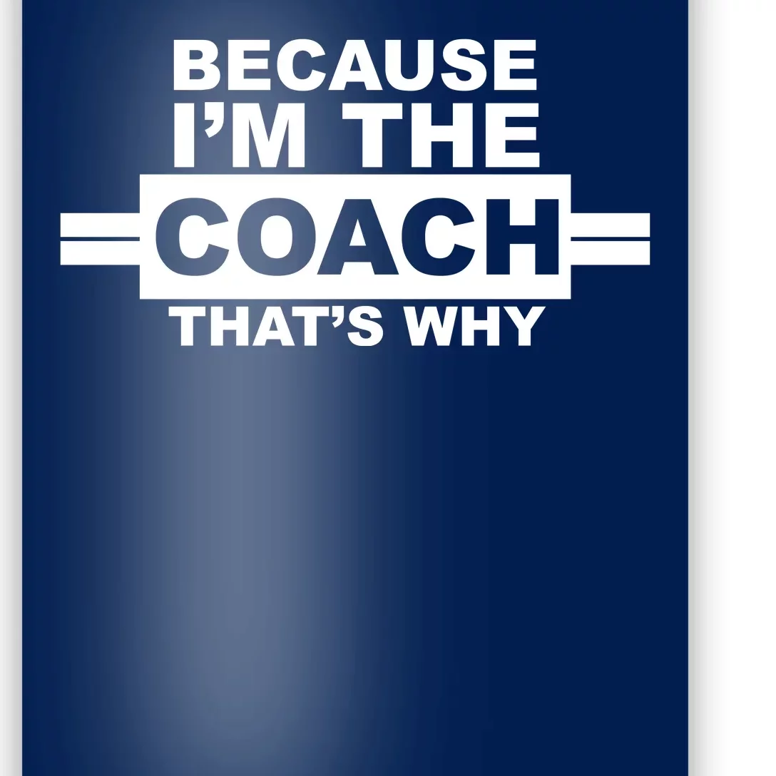 Because I'm The Coach That's Why Poster