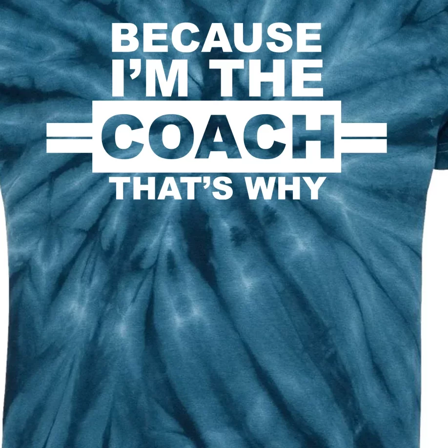 Because I'm The Coach That's Why Kids Tie-Dye T-Shirt