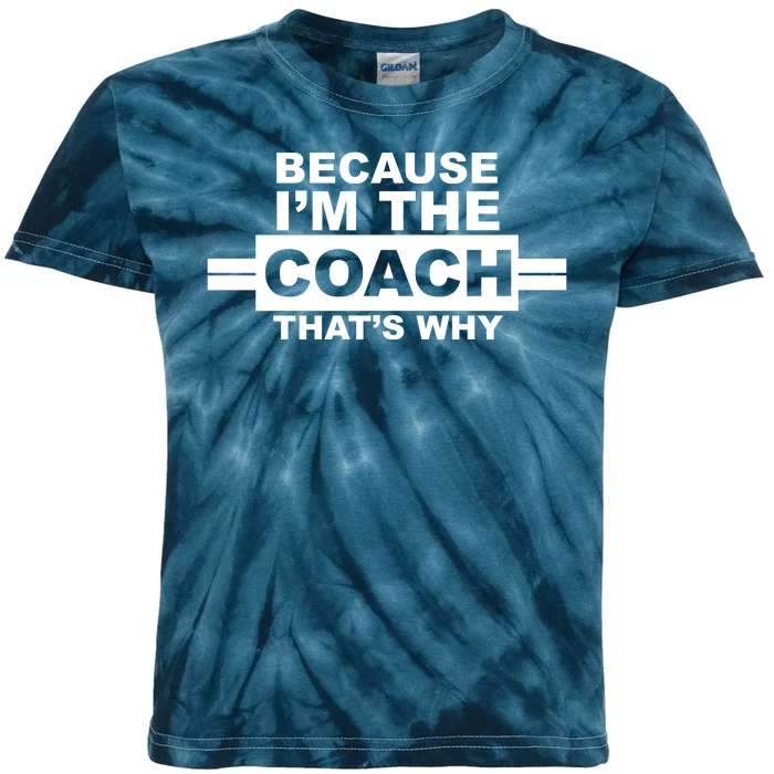 Because I'm The Coach That's Why Kids Tie-Dye T-Shirt