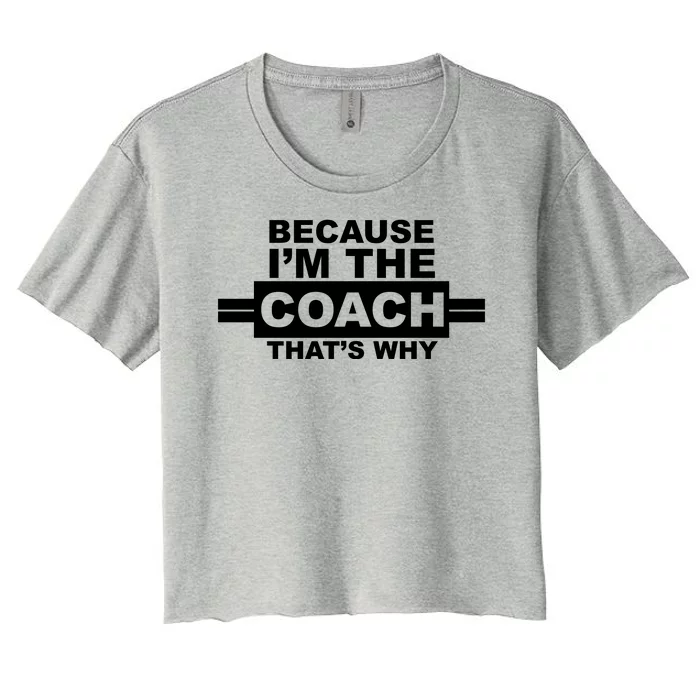 Because I'm The Coach That's Why Women's Crop Top Tee