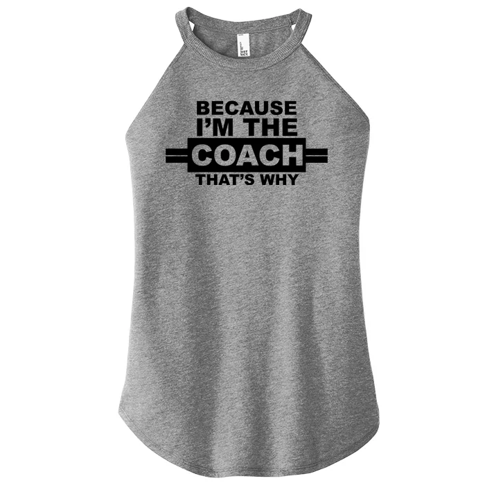 Because I'm The Coach That's Why Women’s Perfect Tri Rocker Tank