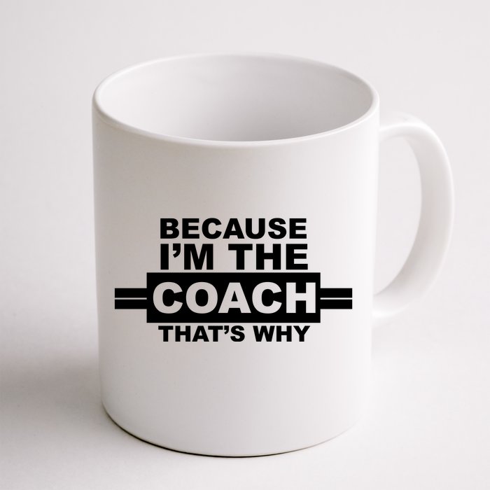 Because I'm The Coach That's Why Front & Back Coffee Mug