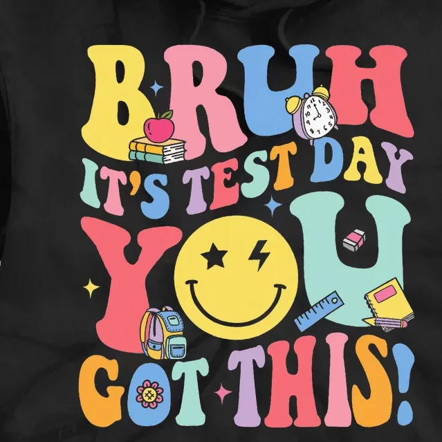 Bruh It’S Test Day You Got This Testing Day Teacher Tie Dye Hoodie