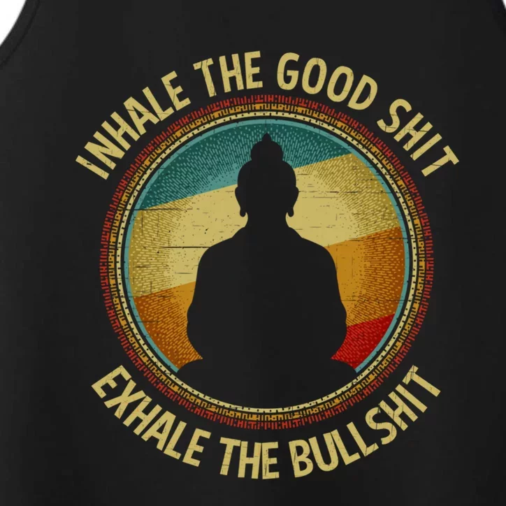 Buddha Inhale The Good Shit Exhale The Bullshit Great Gift Performance Tank