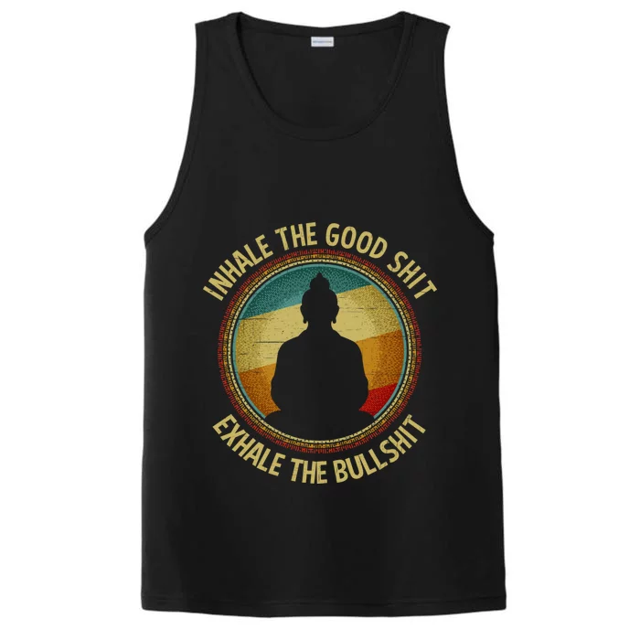 Buddha Inhale The Good Shit Exhale The Bullshit Great Gift Performance Tank