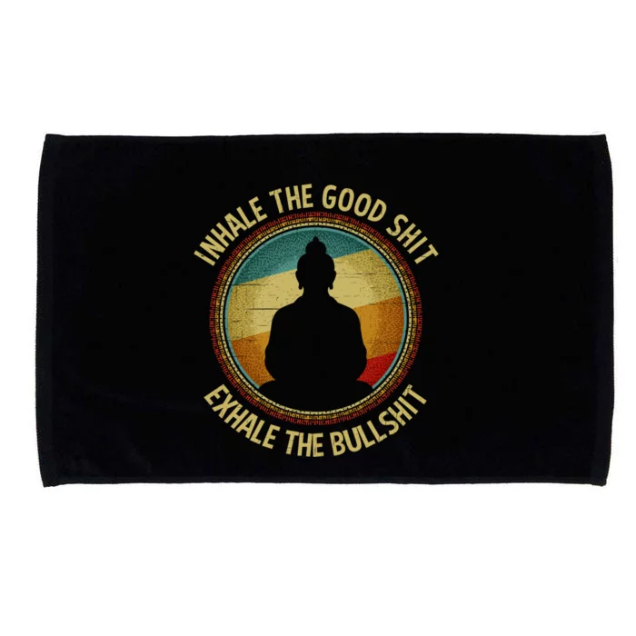 Buddha Inhale The Good Shit Exhale The Bullshit Great Gift Microfiber Hand Towel