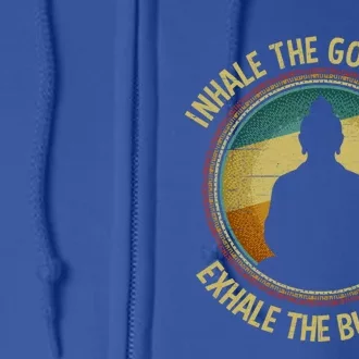 Buddha Inhale The Good Shit Exhale The Bullshit Great Gift Full Zip Hoodie