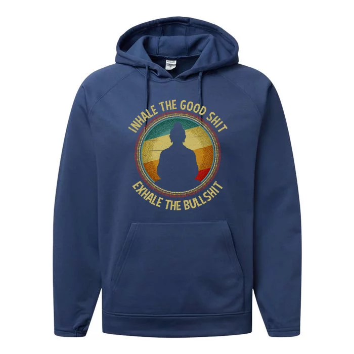 Buddha Inhale The Good Shit Exhale The Bullshit Great Gift Performance Fleece Hoodie