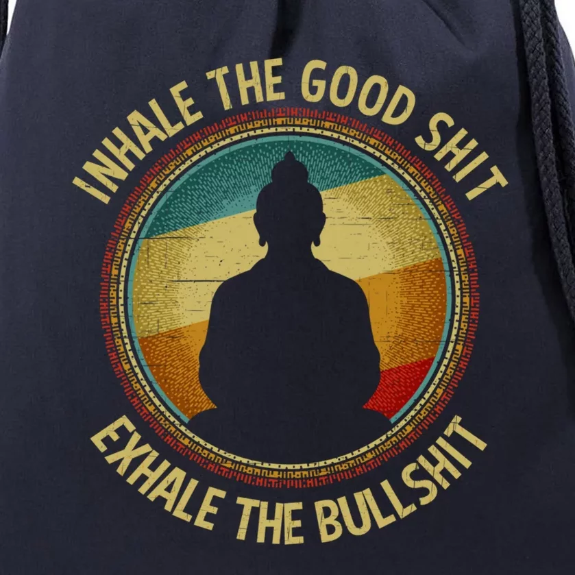 Buddha Inhale The Good Shit Exhale The Bullshit Great Gift Drawstring Bag