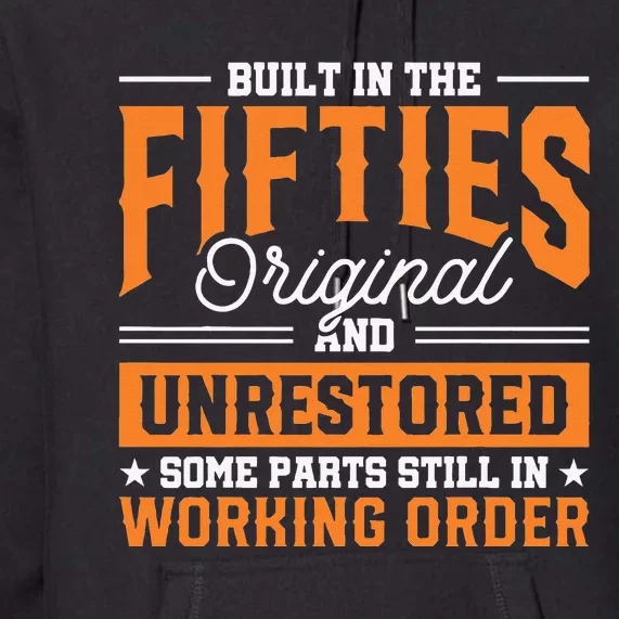 Built In The Fifties 50s Birthday Built In The 50s Premium Hoodie