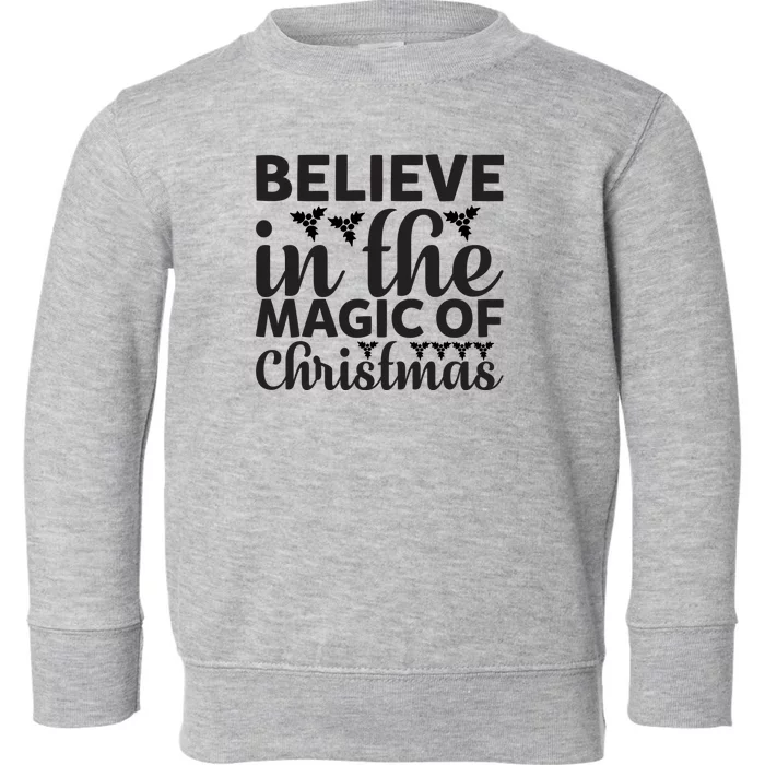 Believe In The Magic Of Christmas Toddler Sweatshirt