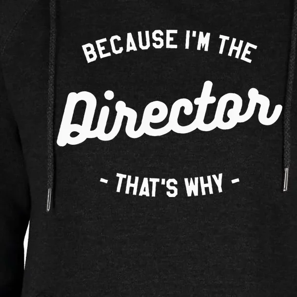 Because IM The Director ThatS Why Film Movie Womens Funnel Neck Pullover Hood