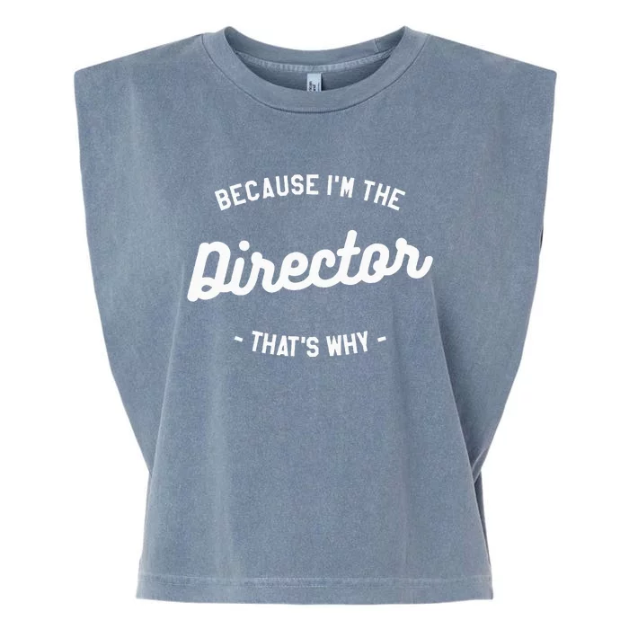 Because IM The Director ThatS Why Film Movie Garment-Dyed Women's Muscle Tee