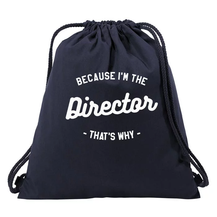 Because IM The Director ThatS Why Film Movie Drawstring Bag