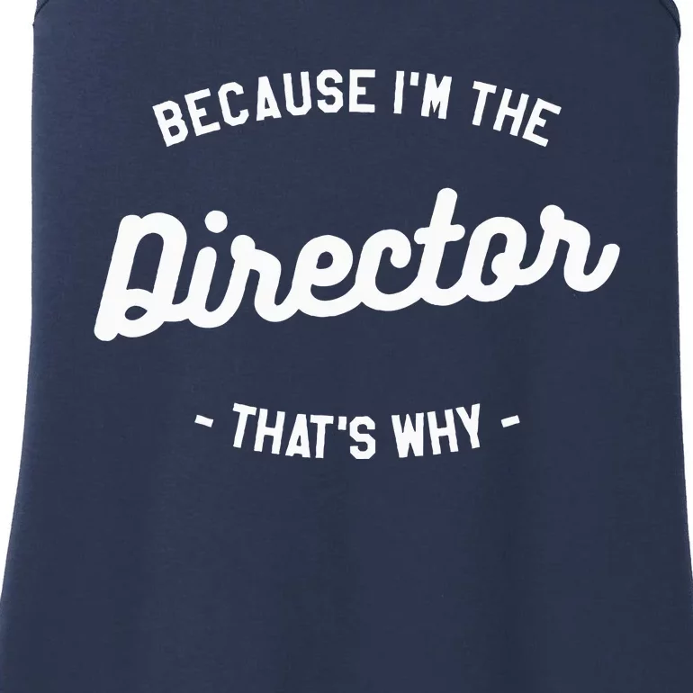 Because IM The Director ThatS Why Film Movie Ladies Essential Tank