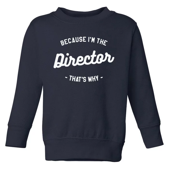 Because IM The Director ThatS Why Film Movie Toddler Sweatshirt