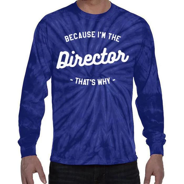 Because IM The Director ThatS Why Film Movie Tie-Dye Long Sleeve Shirt