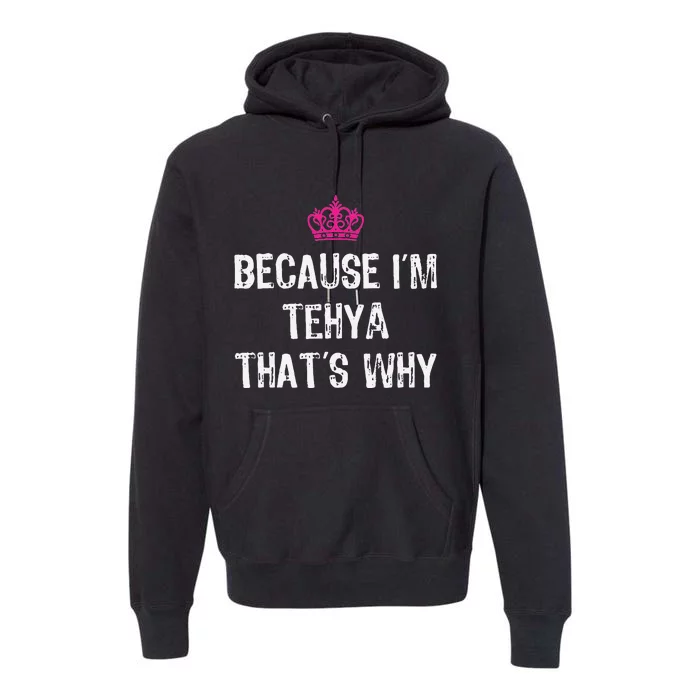 Because IM Tehya ThatS Why Premium Hoodie