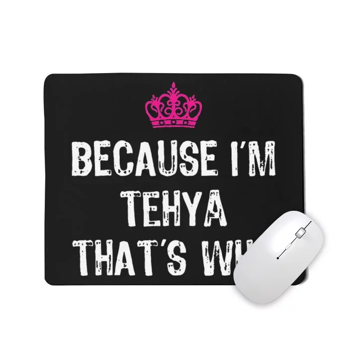 Because IM Tehya ThatS Why Mousepad