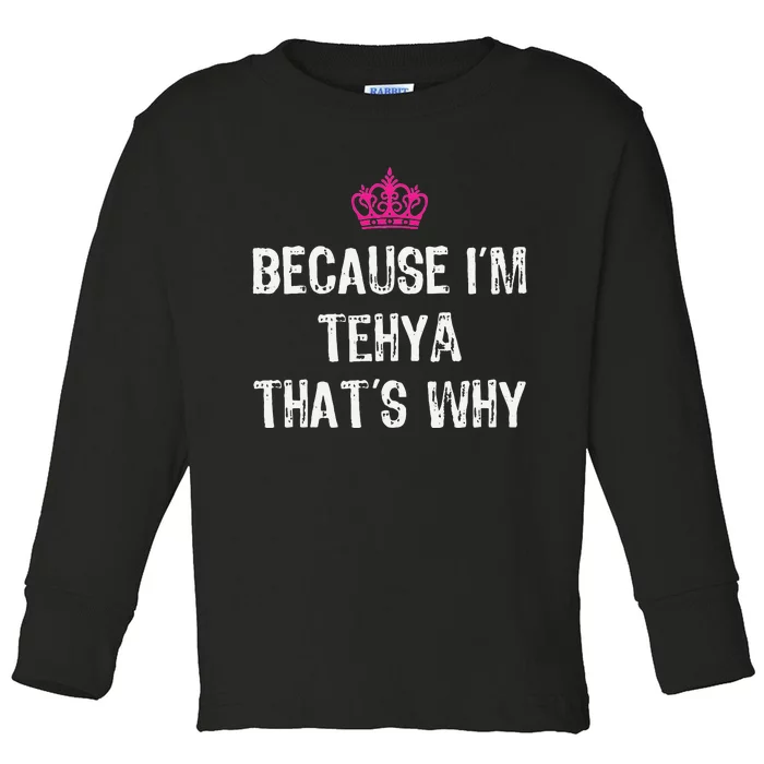 Because IM Tehya ThatS Why Toddler Long Sleeve Shirt