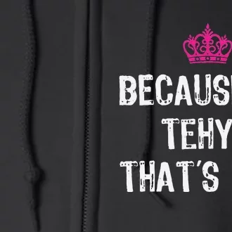 Because IM Tehya ThatS Why Full Zip Hoodie