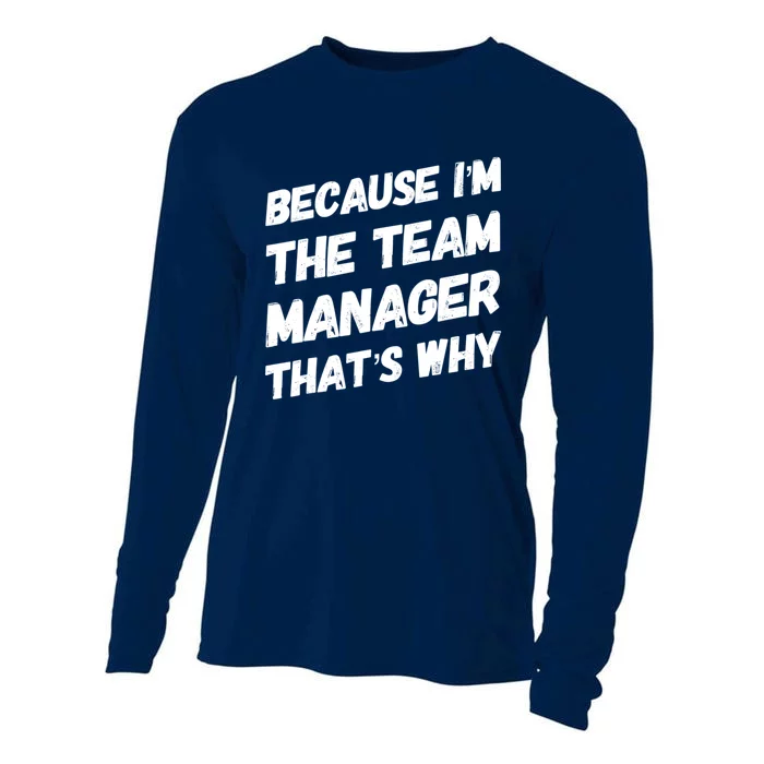 Because I'm The Team Manager That's Why Cooling Performance Long Sleeve Crew