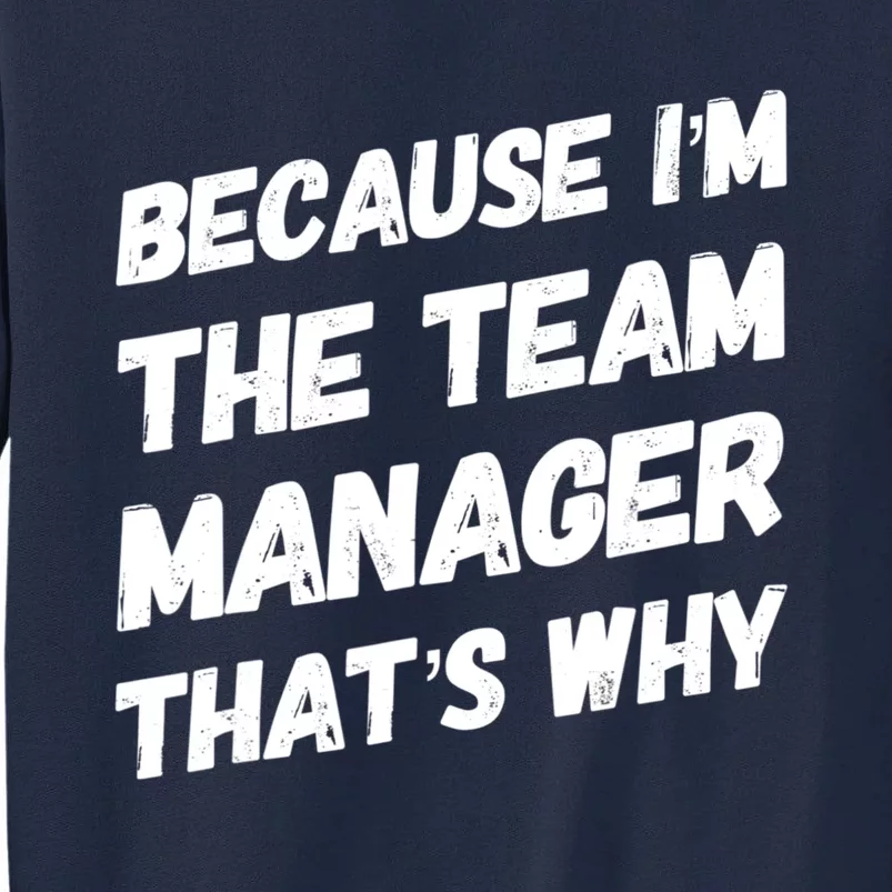 Because I'm The Team Manager That's Why Tall Sweatshirt