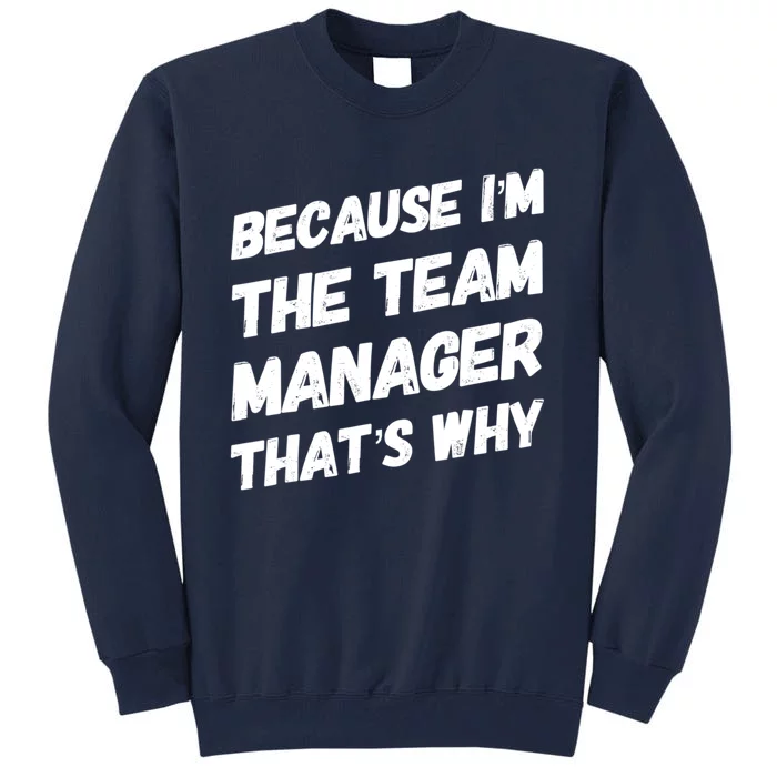 Because I'm The Team Manager That's Why Tall Sweatshirt