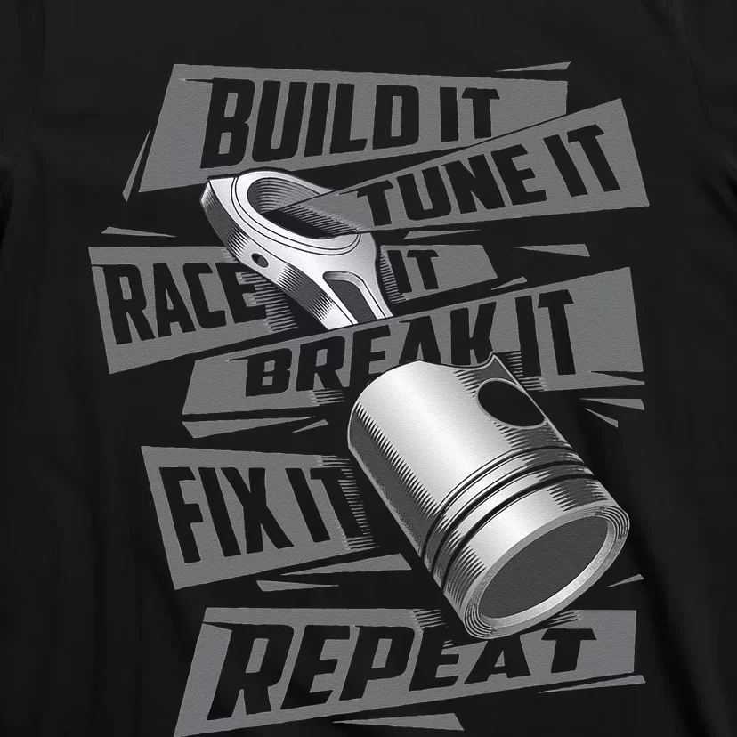 Build It Tune It Race It Break It Race Car Enthusiast T-Shirt