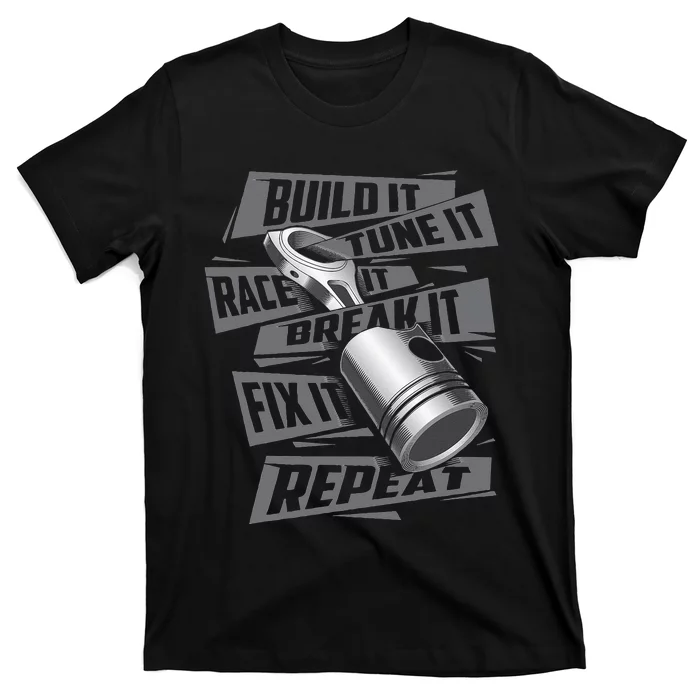 Build It Tune It Race It Break It Race Car Enthusiast T-Shirt