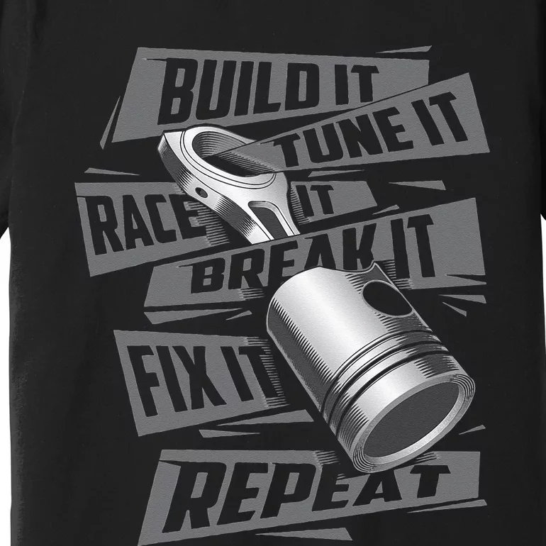 Build It Tune It Race It Break It Race Car Enthusiast Premium T-Shirt