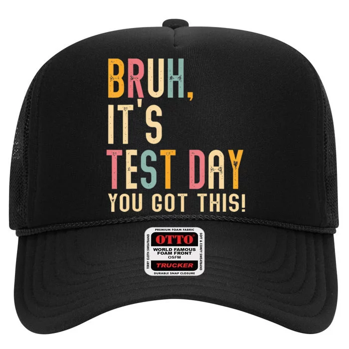 Bruh It’S Test Day You Got This Testing Day Teacher High Crown Mesh Trucker Hat