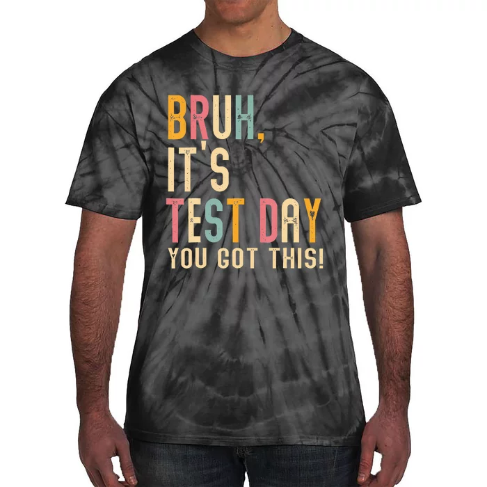 Bruh It’S Test Day You Got This Testing Day Teacher Tie-Dye T-Shirt