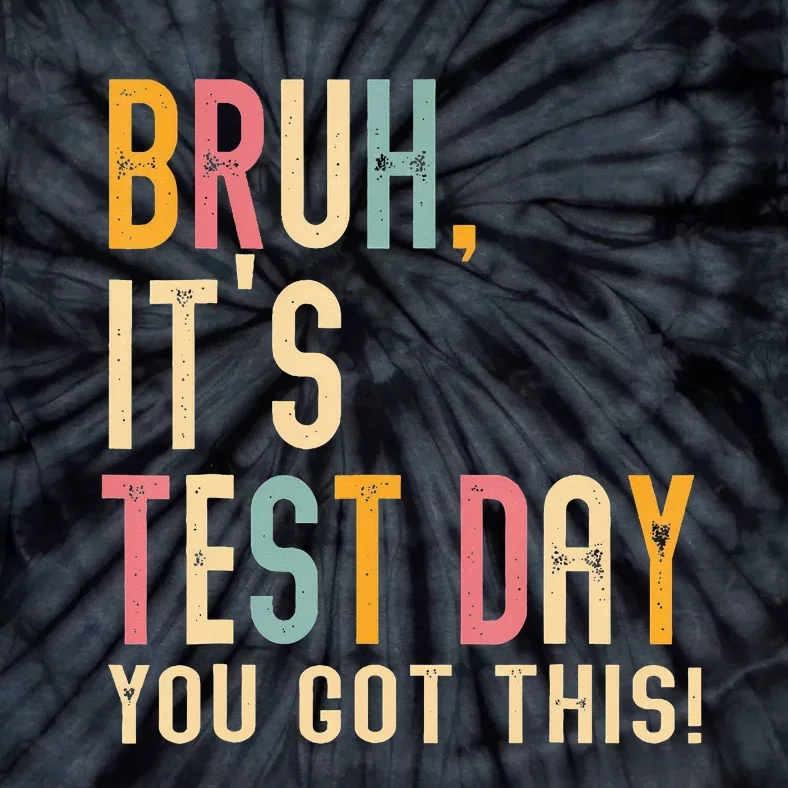 Bruh It’S Test Day You Got This Testing Day Teacher Tie-Dye T-Shirt