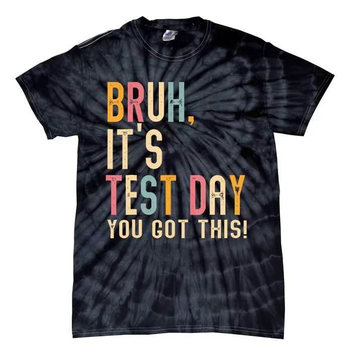 Bruh It’S Test Day You Got This Testing Day Teacher Tie-Dye T-Shirt