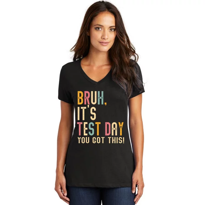 Bruh It’S Test Day You Got This Testing Day Teacher Women's V-Neck T-Shirt