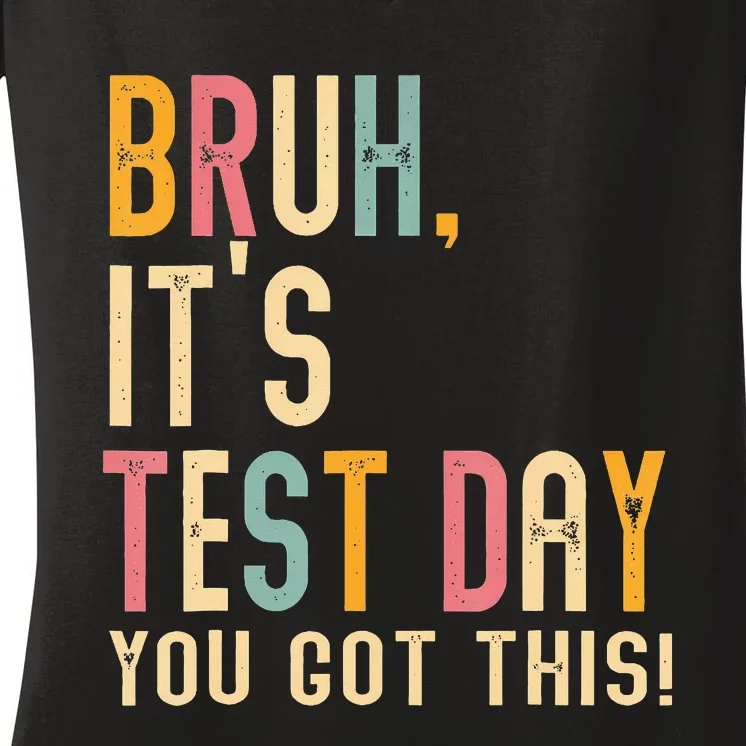 Bruh It’S Test Day You Got This Testing Day Teacher Women's V-Neck T-Shirt