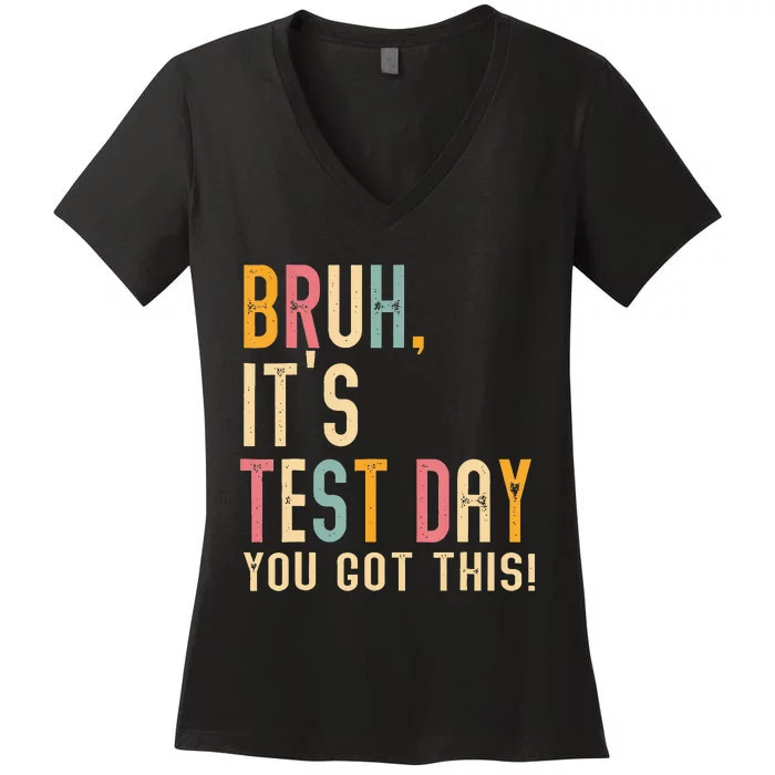 Bruh It’S Test Day You Got This Testing Day Teacher Women's V-Neck T-Shirt