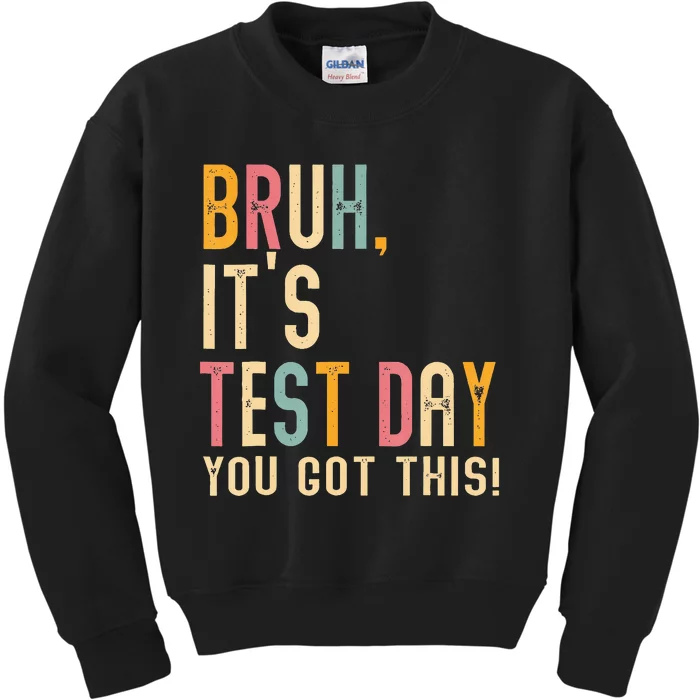 Bruh It’S Test Day You Got This Testing Day Teacher Kids Sweatshirt