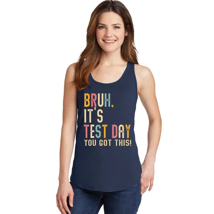 Bruh It’S Test Day You Got This Testing Day Teacher Ladies Essential Tank