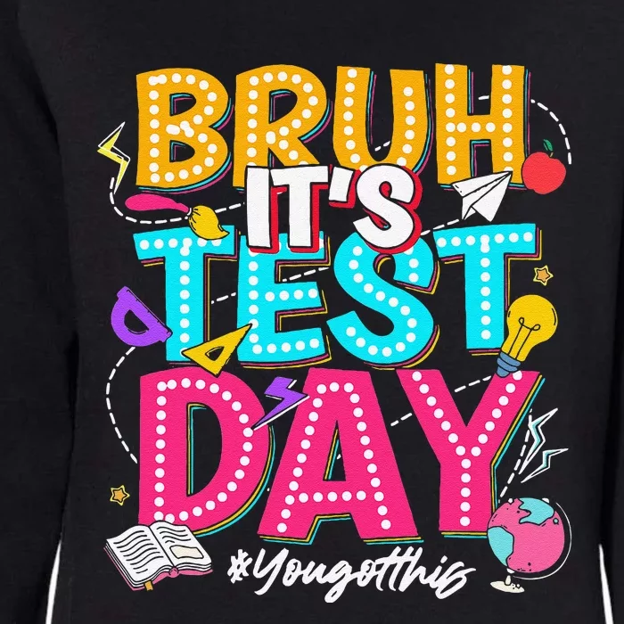 Bruh It’S Test Day You Got This Testing Day Teacher Students Womens California Wash Sweatshirt