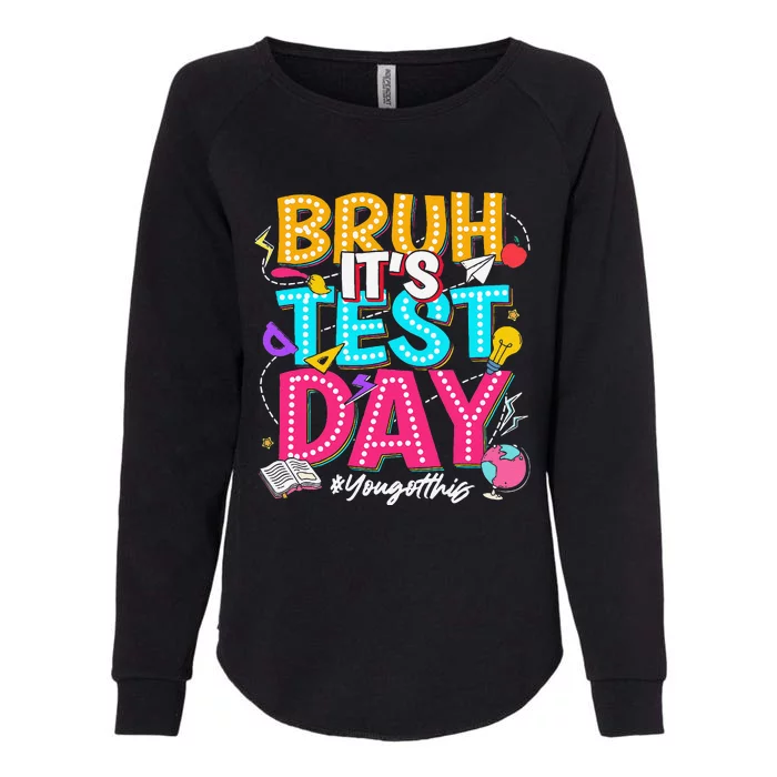 Bruh It’S Test Day You Got This Testing Day Teacher Students Womens California Wash Sweatshirt