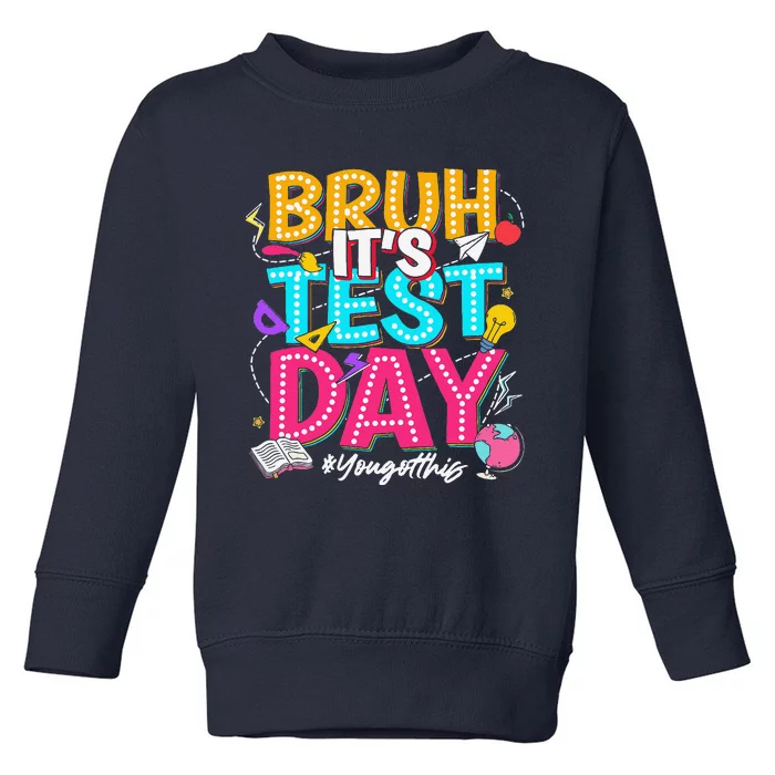 Bruh It’S Test Day You Got This Testing Day Teacher Students Toddler Sweatshirt