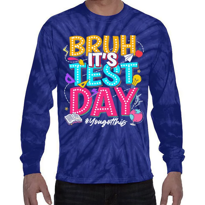 Bruh It’S Test Day You Got This Testing Day Teacher Students Tie-Dye Long Sleeve Shirt