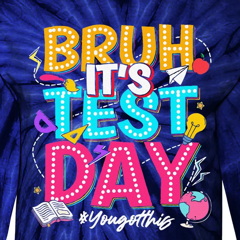 Bruh It’S Test Day You Got This Testing Day Teacher Students Tie-Dye Long Sleeve Shirt