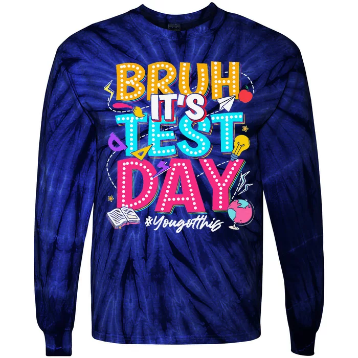 Bruh It’S Test Day You Got This Testing Day Teacher Students Tie-Dye Long Sleeve Shirt